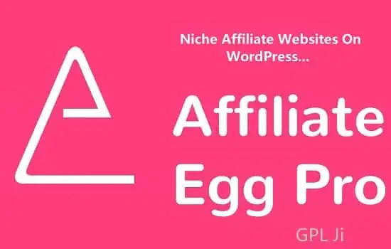 Affiliate Egg Pro GPL v10.9.21 - Niche Affiliate Marketing WordPress Plugin - GPL Ji